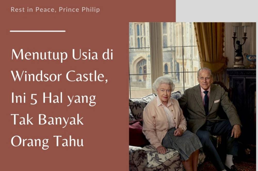5 Fakta Pangeran Philip Meninggal di Windsor Castle